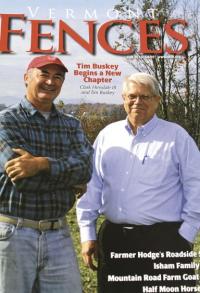 Seen here on the cover of the Vermont Fences magazine that he helped create, Tim Buskey steps down from long time leadership in the Vermont Farm Bureau and happily embraces his continuing role as member. During his long association with Vermont agriculture, Tim has served in key roles for planning, legislation and organization of the field he is still passionate about, agriculture and the farming community. 